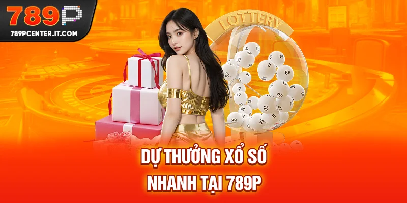 Dự thưởng xổ số nhanh tại 789P