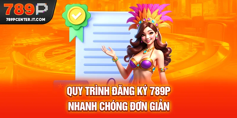 Quy trình đăng ký 789P nhanh chóng đơn giản