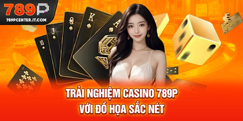 Trải nghiệm Casino online 789P với đồ họa sắc nét